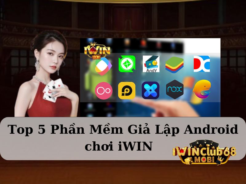 Phần mềm giả lập Android chơi iWIN